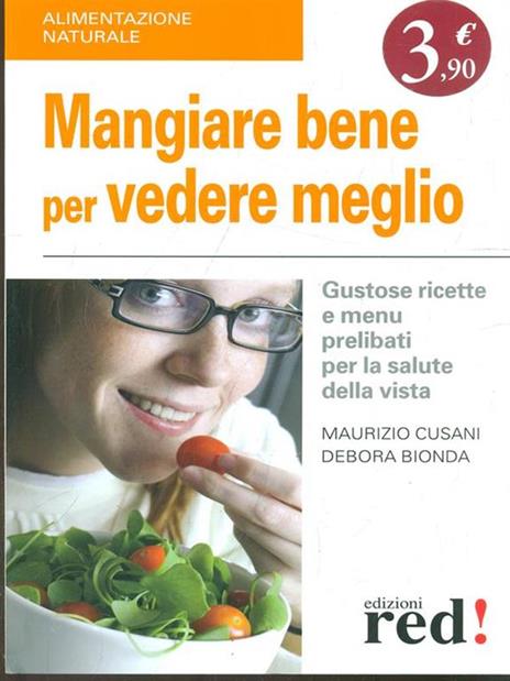 Mangiare bene per vedere meglio. Gustose ricette e menù prelibati per la salute della vista - Maurizio Cusani,Debora Bionda - copertina