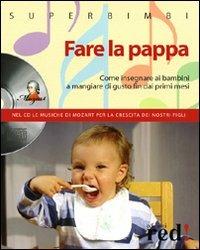 Fare la pappa. Come insegnare ai bambini a mangiare di gusto fin dai primi mesi. Con CD Audio - 2