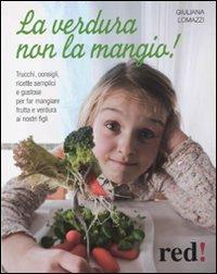 La verdura non la mangio! - Giuliana Lomazzi - copertina