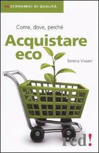 Acquistare eco. Come, dove, perché - Serena Viviani - copertina