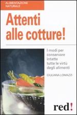 Attenti alle cotture! I modi per conservare intatte tutte le virtù degli alimenti