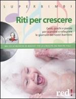 Riti per crescere. Gesti, giochi e parole per scandire e rallegrare le giornate dei nostri piccoli. Con CD Audio