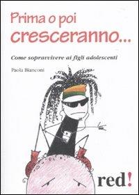 Prima o poi cresceranno... Come sopravvivere ai figli adolescenti - Paola Bianconi - copertina