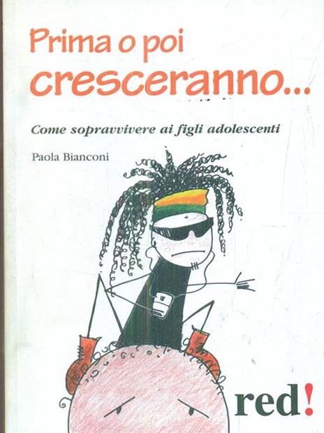 Prima o poi cresceranno... Come sopravvivere ai figli adolescenti - Paola Bianconi - 2