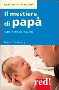 Il mestiere di papà. Tutte le cose da imparare - Martin Greenberg - copertina