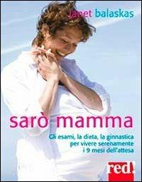 Sarò mamma. Gli esami, la dieta, la ginnastica per vivere serenamente i 9 mesi dell'attesa. Con 2 CD Audio - Janet Balaskas - copertina