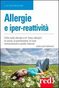 Allergie e iper-reattività. Asma, rinite, eczema, congiuntivite... Le cause, la prevenzione, le cure - Jean-Loup Dervaux - copertina