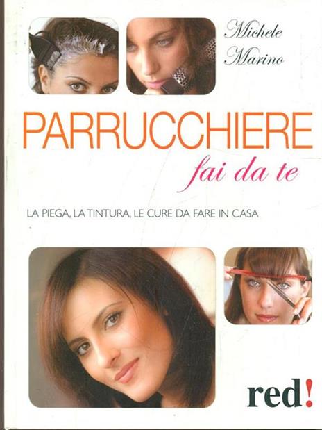 Parrucchiere fai da te. La piega, la tintura, le cure da fare in casa - Michele Marino - 6