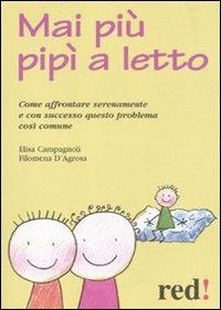 Mai più pipì a letto. Come affrontare serenamente e con successo questo problema così comune - Elisa Campagnoli,Filomena D'Agrosa - copertina