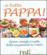 A tutta pappa! Diario, consigli e ricette dallo svezzamento ai 3 anni - copertina