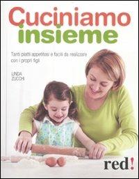 Cuciniamo insieme. Tanti piatti appetitosi e facili da realizzare con i propri figli - Linda Zucchi - copertina