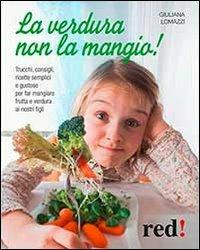 La verdura non la mangio! - Giuliana Lomazzi - copertina