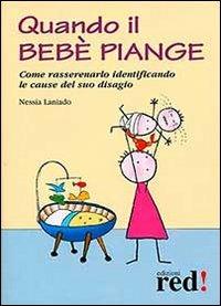 Quando il bebé piange. Come rassenerarlo identificando le cause del suo disagio - Nessia Laniado - copertina