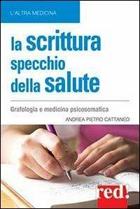 La scrittura specchio della salute - Andrea Pietro Cattaneo - copertina