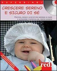 Crescere sereno e sicuro di sé. Coccole, favole e altri riti per superare la paure e accrescere l'autostima del nostro bambino. Con CD Audio - copertina