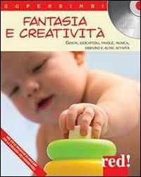 Fantasia e creatività. Giochi, giocattoli, favole, musica, disegno e altre attività. Con CD Audio - copertina