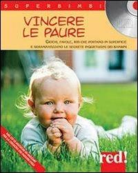 Vincere le paure. Giochi, favole, riti che portano in superficie e sdrammatizzano le segrete inquietudini dei bambini. Con CD Audio - copertina