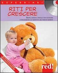 Riti per crescere. Gesti, giochi e parole per scandire e rallegrare le giornate dei nostri bambini. Con CD Audio - copertina