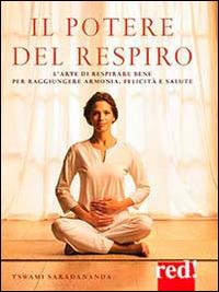 Il potere del respiro. L'arte di respirare bene per raggiungere armonia, felicità e salute - Saradananda Swami - copertina