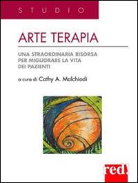 Arte terapia. Una straordinaria risorsa per migliorare la vita dei pazienti - Cathy A. Malchiodi - copertina