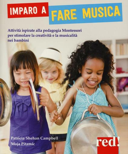 Imparo a fare musica. Attività ispirate alla pedagogia Montessori per stimolare la creatività e la musicalità nei bambini. Ediz. illustrata - Patricia S. Campbell,Maja Pitamic - copertina