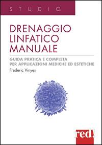 Drenaggio linfatico manuale. Guida pratica e completa per applicazioni mediche ed estetiche. Ediz. illustrata - Frederic Viñas - copertina