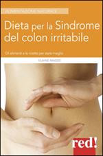 Dieta per la sindrome del colon irritabile. Gli alimenti e le ricette per stare meglio