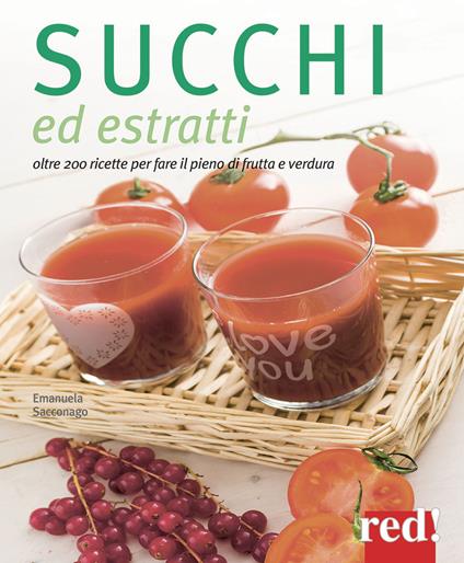 Succhi ed estratti. Oltre 200 ricette per fare il pieno di frutta e verdura - Emanuela Sacconago - copertina