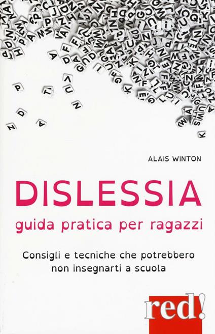 Dislessia. Guida pratica per ragazzi. Consigli e tecniche che potrebbero non insegnarti a scuola - Alais Winton - copertina