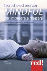 Tecniche ed esercizi mindful per imparare a rilassarsi. Respirazione controllata, meditazione, visualizzazioni, aromaterapia...