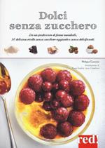 Dolci senza zucchero. Da un pasticciere di fama mondiale, 50 deliziose ricette senza zucchero aggiunto e senza dolcificanti. Ediz. illustrata