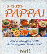 A tutta pappa! Diario, consigli e ricette dallo svezzamento ai 3 anni