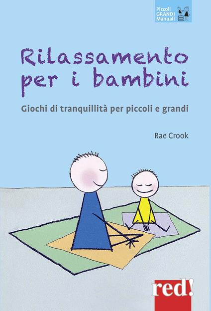 Rilassamento per i bambini. Giochi di tranquillità per piccoli e grandi - Rae Crook - copertina