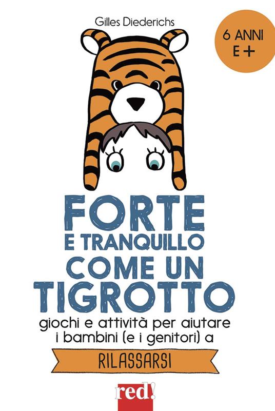 Forte e tranquillo come un tigrotto. Giochi e attività per aiutare i bambini (e i genitori) a rilassarsi - Gilles Diederichs - copertina