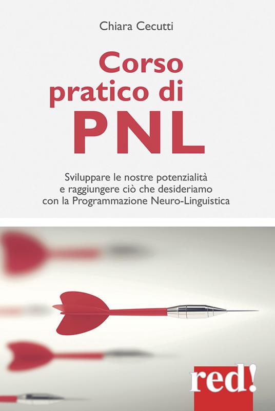 Corso pratico di PNL. Sviluppare le nostre potenzialità e raggiungere ciò che desideriamo con la programmazione neuro-linguistica - Chiara Cecutti - copertina