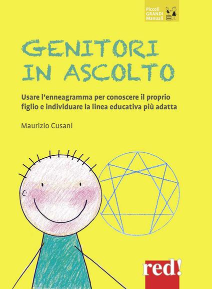 Genitori in ascolto. Usare l'enneagramma per conoscere il proprio figlio e individuare la linea educativa più adatta. Nuova ediz. - Maurizio Cusani - copertina