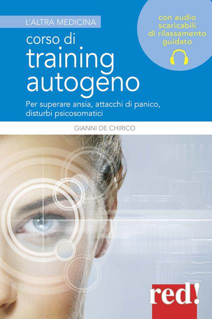 Corso di training autogeno. Per superare ansia, attacchi di panico, disturbi psicosomatici - Giovanni De Chirico - copertina