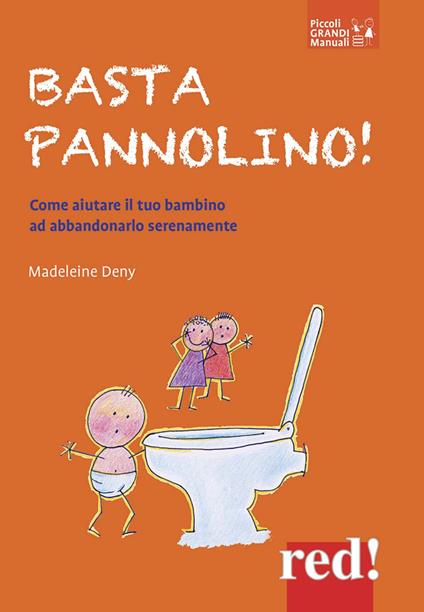 Basta pannolino! Come aiutare il tuo bambino ad abbandonarlo serenamente - Madeleine Deny - copertina