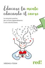 Educare la mente educando il cuore. Le emozioni positive per un buon apprendimento e una crescita serena