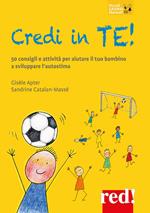 Credi in te! 50 consigli e attività per aiutare il tuo bambino a sviluppare l’autostima