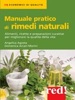 Manuale pratico di rimedi naturali. Alimenti, ricette e preparazioni curative per migliorare la qualità della vita