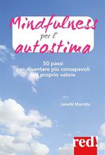 Mindfulness per l'autostima. 50 passi per diventare più consapevoli del proprio valore