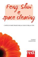 Feng shui e space clearing. L'arte di fare spazio nella casa e nella vita