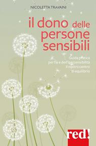 Il dono delle persone sensibili. Guida pratica per fare dell'ipersensibilità il nostro centro di equilibrio