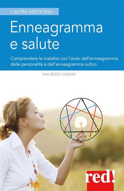 Enneagramma e salute. Comprendere la malattia con l'aiuto dell'enneagramma tradizionale e dell'enneagramma sufico - Maurizio Cusani - ebook