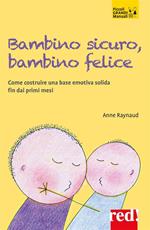 Bambino sicuro, bambino felice. Come costruire una base emotiva solida fin dai primi mesi