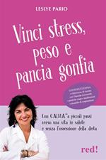 Vinci stress, peso e pancia gonfia. Con C.AL.M.A.® a piccoli passi verso una vita in salute e senza l'ossessione della dieta