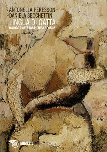 Lingua di gatta. Dialogo d'arte tra pittura e poesia - Antonella Peresson,Daniela Secchettin - copertina