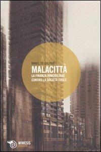 Malacittà. La finanza immobiliare contro la società civile - Mario De Gaspari - copertina