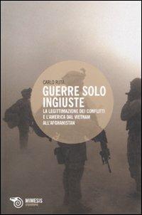 Guerre solo ingiuste. La legittimazione dei conflitti e l'America dal Vietnam all'Afghanistan - Carlo Ruta - copertina